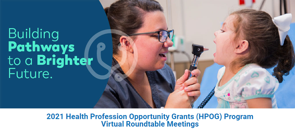 2021 Health Profession Opportunity Grants (HPOG) Program Virtual Roundtable Meetings